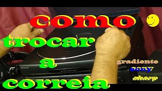 Tutorial como TROCAR a CORREIA sony  gradiente  SHARP cce e modelos tracionados por correia [upl. by Jobyna]