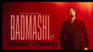 Badmashi Full  Ep Slowed amp Reverb  Gippy Grewal [upl. by Goth]