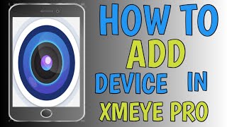 HOW TO ADD DEVICE IN XMEYE PRO [upl. by Eicyak]