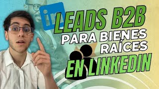 Genera Leads B2B en LinkedIn para Bienes Raíces  Tomás Caballero [upl. by Eilrak517]