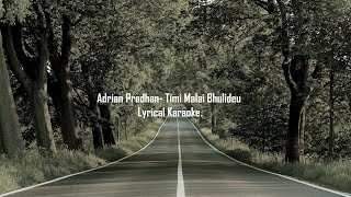 Adrian Pradhan Timi Malai Bhulideu Lyrical Karaoke [upl. by Alenson]