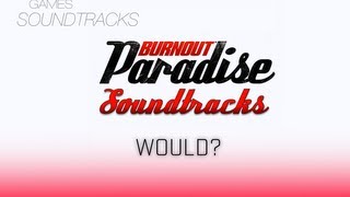 Burnout Paradise Soundtrack °5 Would [upl. by Erbma]