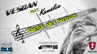 VESCAN feat Kamelia  Piesa mea preferata Official Single [upl. by Godfry263]