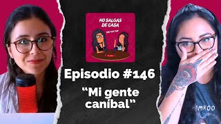 No salgas de casa 146  Mi gente caníbal [upl. by Morentz]