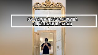 CARLOS RIVERA ABRE CASA HUAMANTLA CON ARTESANIAS DE TLAXCALA [upl. by Carmina]