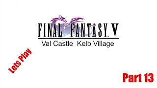 Final Fantasy 5 Pixel remake Part 13 Val Castle Kelb Village [upl. by Ennayram]