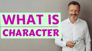 Character  Meaning of character [upl. by Matusow]