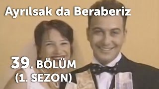 Ayrılsak da Beraberiz 39 Bölüm  1 Sezon [upl. by Hsan]