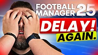 FM25 DELAYED AGAIN What This Means for Football Manager Fans [upl. by Mahau]