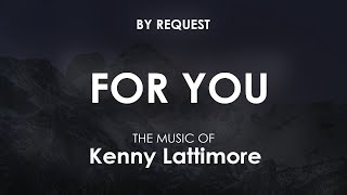 For You  Kenny Lattimore [upl. by Bokaj]