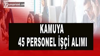 KAMUYA 45 PERSONEL İŞÇİ ALIMI [upl. by Dasi7]