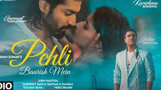 Pehli Baarish Main  Gurmeet Karishma  Rochak Kohli  Bhushan Kumar  Jubin Nautiyal New song [upl. by Herates]