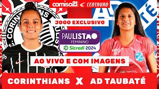 🔴 Corinthians x AD Taubaté  AO VIVO E COM IMAGENS Paulistão Feminino Sicredi 2024 na Centauro [upl. by Haimrej]