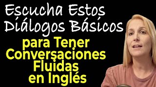 ESCUCHA ESTOS DIALOGOS BASICOS PARA TENER CONVERSACIONES FLUIDAS EN INGLES [upl. by Kunz864]