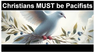 Christians MUST be Pacifists [upl. by Garibold410]