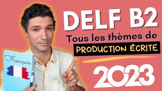 DELF B2 PRODUCTION ÉCRITE  Les 10 thèmes à connaître pour l’examen [upl. by Nauqyt674]