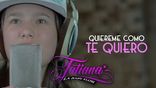 Tatiana la Baby Flow  Quiéreme Como Te Quiero Vídeo Lyric [upl. by Annoet]