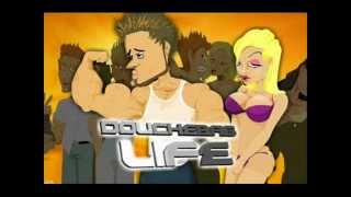 Douchebag Life Theme Song [upl. by Vyner]