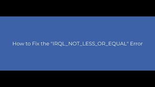 How to Fix the quotIRQLNOTLESSOREQUALquot Error [upl. by Jillene470]