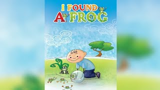 I Found a Frog  Read Aloud story book for childrens storytime [upl. by Sholley]