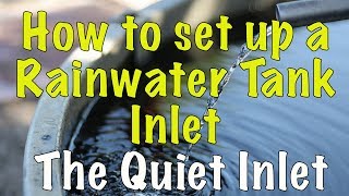 How to set up a Rainwater Tank Inlet  The Quiet Inlet [upl. by Laiceps925]