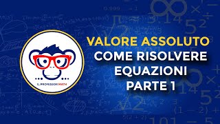 Il Valore Assoluto di una Funzione  Come risolvere equazioni con un valore assoluto Parte 1 [upl. by Htrow62]