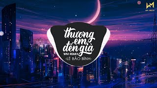 THƯƠNG EM ĐẾN GIÀ  LÊ BẢO BÌNH X WM REMIX  NHẠC TRẺ REMIX HAY NHẤT HIỆN NAY [upl. by Alvan788]