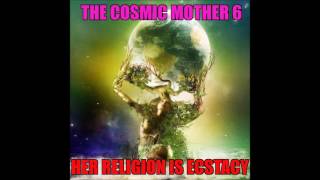 The Cosmic Mother  6 Her Religion is Ecstacy [upl. by Ennaylime]