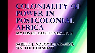 Coloniality of Power in Postcolonial Africa Myths of Decolonization Sabelo J Ndlovu Gatsheni [upl. by Akire479]