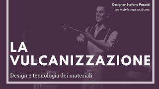 La vulcanizzazione  DESIGN  Tecnologia dei materiali [upl. by Haida]