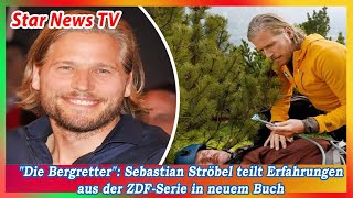 Die Bergretter Sebastian Ströbel teilt Erfahrungen aus der ZDF Serie in neuem Buch [upl. by Nannah]