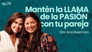 Se acabó la pasion en tu relación Recupera la sexualidad Dr Ana Eisenman  Ep25 Frente al Espejo [upl. by Akenihs]