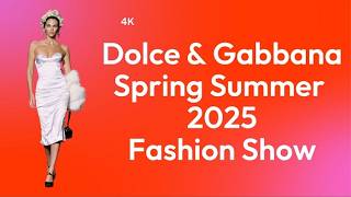 Dolce amp Gabbana Spring Summer 2025 Fashion Show  4K [upl. by Ettedualc302]