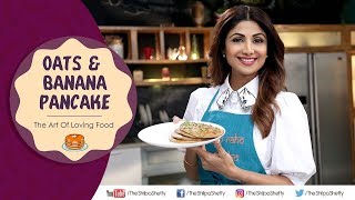 Oats amp Banana Pancakes  Shilpa Shetty Kundra  Nutralite  Healthy Recipes  The Art Of Loving Food [upl. by Ainivad]