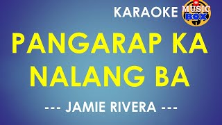 Pangarap Ka Nalang Ba  Jamie Rivera  KARAOKE MUSIC BOX [upl. by Ozner]