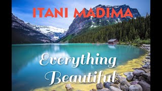 Everything Beautiful Itani Madima [upl. by Ecirual]