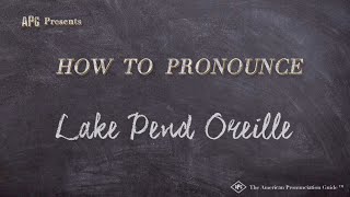 How to Pronounce Lake Pend Oreille Real Life Examples [upl. by Sanderson]