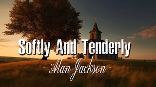 Softly And Tenderly Lyrics video  Alan Jackson [upl. by Nicole]