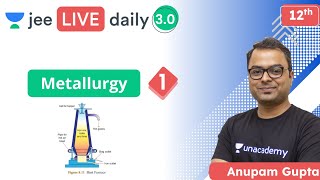 JEE Metallurgy L1  Unacademy JEE  IIT JEE Chemistry  Anupam Gupta [upl. by Allis284]