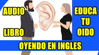 CURSO DE INGLES EDUCA TU OIDO OYENDO EN INGLES AUDIO LIBRO [upl. by Latoyia]