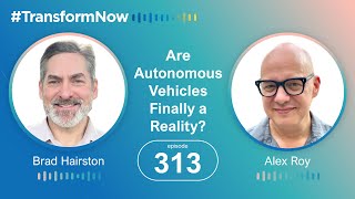 Transform NOW  Ep313  Enterprise AI in Motion Autonomous Vehicles Hit the Limelight [upl. by Eleumas]