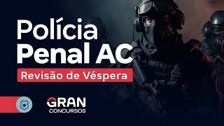 Concurso Polícia Penal AC IAPEN AC  Revisão de Véspera [upl. by Mccoy]