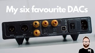 My SIX favourite DACs [upl. by Maitland]