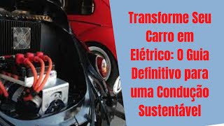 Transforme Seu Carro em Elétrico O Guia Definitivo para uma Condução Sustentável 🚗⚡️ [upl. by Nereil994]