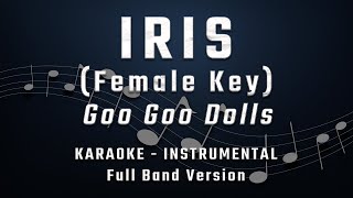 IRIS  FEMALE KEY  FULL BAND KARAOKE  INSTRUMENTAL  GOO GOO DOLLS [upl. by Ahsenot]