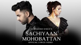 Sachiyaan Mohobattan  Gurashish Singh Ft Akriti Kakkar Official Lyrical Video [upl. by Nylinnej601]