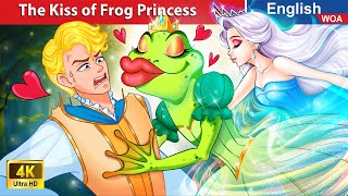 The Kiss of Frog Princess 💋🐸 Bedtime Stories🌛 Fairy Tales in English WOAFairyTalesEnglish [upl. by Aiem]