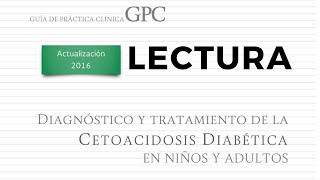 Diagnostico y tratamiento de la cetoacidosis diabética en niños y adultos  Lectura GPC  ENARM [upl. by Georgena934]