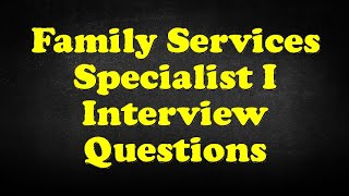 Family Services Specialist I Interview Questions [upl. by Marsh]