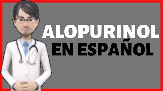 ALOPURINOL  Alopurinol PARA QUE SIRVE  Allopurinol EN ESPAÑOL✅ [upl. by Harol]